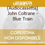 (Audiocassetta) John Coltrane - Blue Train cd musicale di John Coltrane