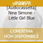 (Audiocassetta) Nina Simone - Little Girl Blue cd