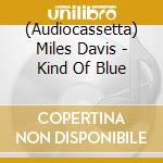 (Audiocassetta) Miles Davis - Kind Of Blue cd