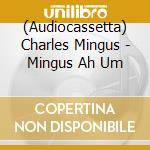 (Audiocassetta) Charles Mingus - Mingus Ah Um cd