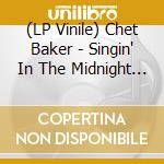 (LP Vinile) Chet Baker - Singin' In The Midnight (Clear Vinyl) lp vinile