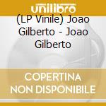 (LP Vinile) Joao Gilberto - Joao Gilberto vinile