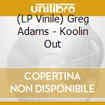(LP Vinile) Greg Adams - Koolin Out lp vinile