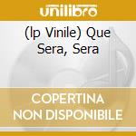 (lp Vinile) Que Sera, Sera cd