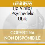 (lp Vinile) Psychedelic Ubik cd