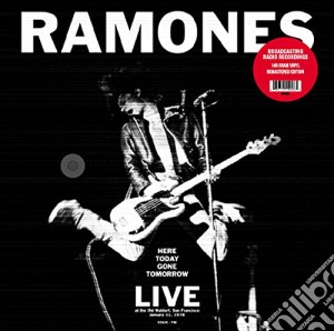 (LP Vinile) Ramones (The) - Here Today Gone Tomorrow: Live at the Old Waldorf S.Francisco 1978 lp vinile di Ramones
