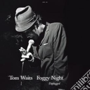 Tom Waits - Foggy Night: Unplugged cd musicale di Tom Waits