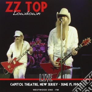 Zz Top - Lowdown: Live At The Capitol Theatre, New Jersey, Ny - June 15, 1980 cd musicale di Zz Top