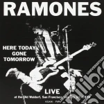 Ramones (The) - Here Today Gone Tomorrow: Live at the Old Waldorf S.Francisco 1978 cd