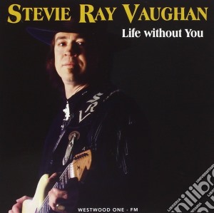 Stevie Ray Vaughan - Life Without You cd musicale di Stevie Ray vaughan