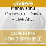 Mahavishnu Orchestra - Dawn - Live At Century Theatre, Buffalo (2 Cd) cd