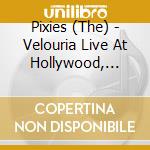 Pixies (The) - Velouria Live At Hollywood, December 21, 1991 cd musicale di Pixies
