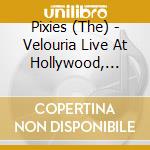 Pixies (The) - Velouria Live At Hollywood, December 21, 1991 cd