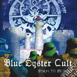 Blue Oyster Cult - Born To Be Wild - New York June 16, 1981 cd musicale di Blue oyster cult