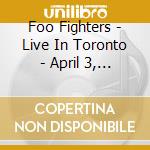 Foo Fighters - Live In Toronto - April 3, 1996 cd musicale di Foo Fighters