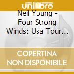 Neil Young - Four Strong Winds: Usa Tour Inthe 90s cd musicale di Neil Young