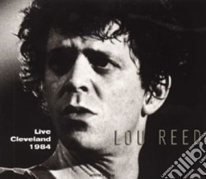 Lou Reed - Live In Cleveland Oh October 3 1984 cd musicale di Lou Reed