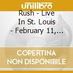 Rush - Live In St. Louis - February 11, 1980 cd musicale di Rush