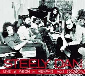 Steely Dan - Live At Wbcn In Memphis April 30, 1974 cd musicale di Steely Dan
