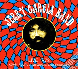 Jerry Garcia Band - Live 1972 At Ksan Pacific High Studio, San Francisco cd musicale di Jerry Garcia Band
