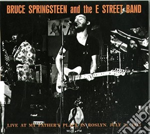 Bruce Springsteen & The E Street Band - Live At My Father's Place In Roslyn cd musicale di Bruce Springsteen & The E Street Band