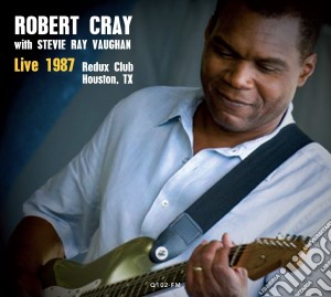 Robert Cray With Stevie Ray Vaughan - Live At Redux Club In Houston Tx January 21 1987 Q102 Fm cd musicale di Robert Cray With Stevie Ray Vaughan