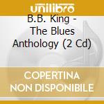 B.B. King - The Blues Anthology (2 Cd) cd musicale di B.B. King