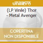 (LP Vinile) Thor - Metal Avenger lp vinile di Thor
