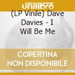 (LP Vinile) Dave Davies - I Will Be Me vinile