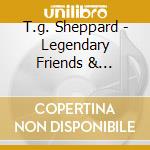 T.g. Sheppard - Legendary Friends & Country Duets cd musicale di T.g. Sheppard