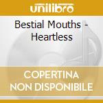 Bestial Mouths - Heartless cd musicale di Bestial Mouths