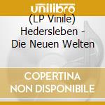 (LP Vinile) Hedersleben - Die Neuen Welten vinile