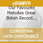 Our Favourite Melodies Great British Record Labels: Embassy (2 Cd) cd musicale di Various Artists
