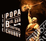 Popa Chubby - Big Bad & Beautiful - Live (2 Cd)