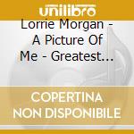 Lorrie Morgan - A Picture Of Me - Greatest Hits & More cd