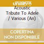 Acoustic Tribute To Adele / Various (An) cd musicale di Various Artists