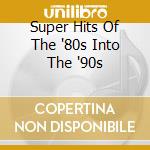 Super Hits Of The '80s Into The '90s cd