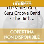 (LP Vinile) Guru Guru Groove Band - The Birth Of Krautrock 1969