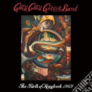 Guru Guru Groove Band - The Birth Of Krautrock 1969 cd musicale di Guru Guru Groove Band
