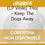 (LP Vinile) Thor - Keep The Dogs Away vinile