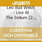 Leo Bud Welch - Live At The Iridium (2 Cd)