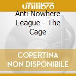 Anti-Nowhere League - The Cage cd musicale di Anti Nowhere League