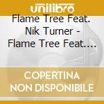 Flame Tree Feat. Nik Turner - Flame Tree Feat. Nik Turner cd
