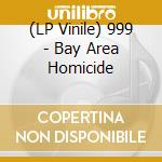 (LP Vinile) 999 - Bay Area Homicide lp vinile di 999
