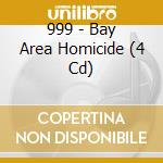 999 - Bay Area Homicide (4 Cd) cd musicale di 999