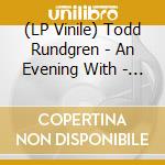 (LP Vinile) Todd Rundgren - An Evening With - Live At The Ridgefield lp vinile di Todd Rundgren