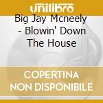 Big Jay Mcneely - Blowin' Down The House cd musicale di Big Jay Mcneely