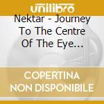 Nektar - Journey To The Centre Of The Eye (3 Sacd) cd musicale di Nektar