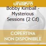 Bobby Kimball - Mysterious Sessions (2 Cd) cd musicale di Bobby Kimball