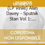 (LP Vinile) Alan Davey - Sputnik Stan Vol 1: A Fistful Of Junk (2 Lp) lp vinile di Alan Davey